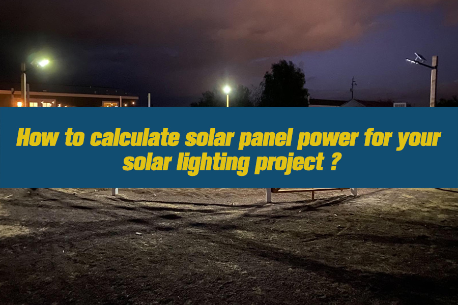 How To Calculate Solar Panel Power For Your Solar Lighting Project 